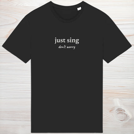 just sing… don’t worry - unisex t-shirt