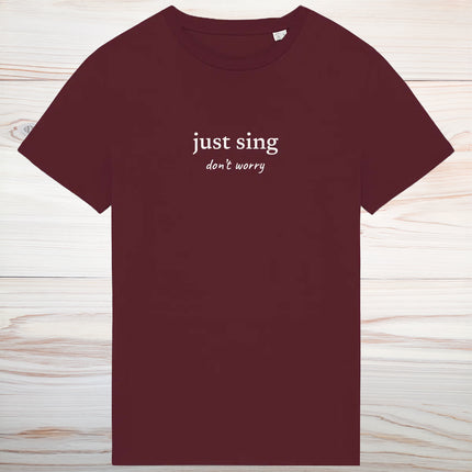 just sing… don’t worry - unisex t-shirt