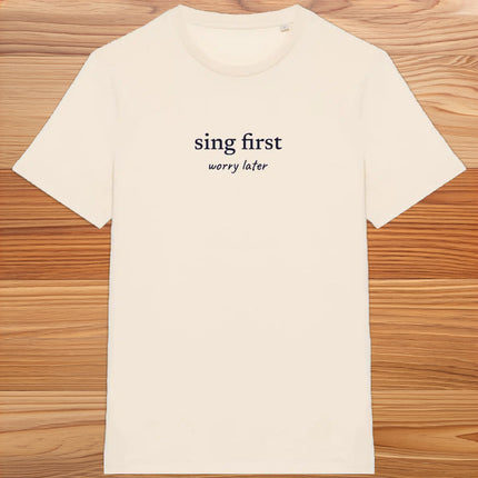 sing first… worry later - unisex t-shirt
