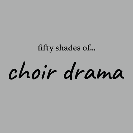 fifty shades of... choir drama - unisex t-shirt