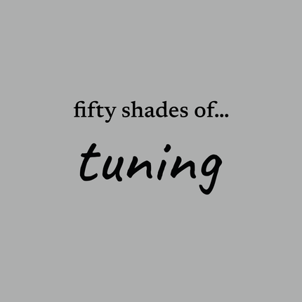 fifty shades of... tuning
