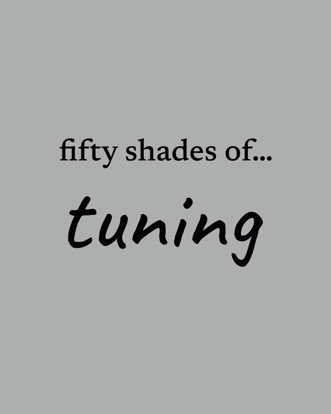 fifty shades of... tuning