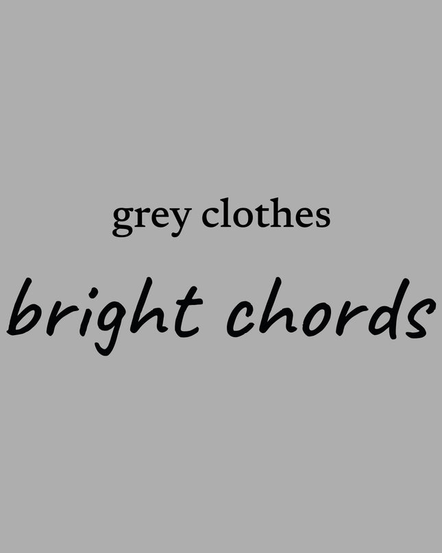 grey clothes... bright chords