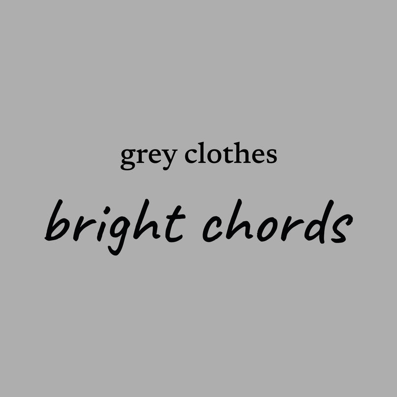 grey clothes... bright chords