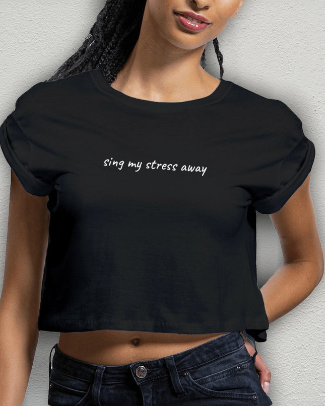 sing my stress away - women's crop top