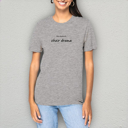 fifty shades of... choir drama - unisex t-shirt