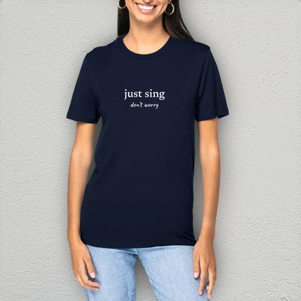 just sing… don’t worry - unisex t-shirt